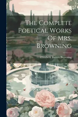 Mrs. Browning teljes költői művei - The Complete Poetical Works Of Mrs. Browning