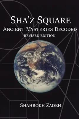 Sha'Z-Sqaure: Ősi rejtélyek megfejtése: Felülvizsgált kiadás - Sha'Z Square: Ancient Mysteries Decoded: Revised Edition