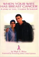 Amikor a feleséged mellrákos, a szerelem, a bátorság és a túlélés története - When Your Wife Has Breast Cancer, a Story of Love Courage & Survival