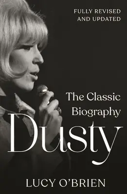 Dusty: A klasszikus életrajz - Felülvizsgált és frissített változat - Dusty: The Classic Biography Revised and Updated