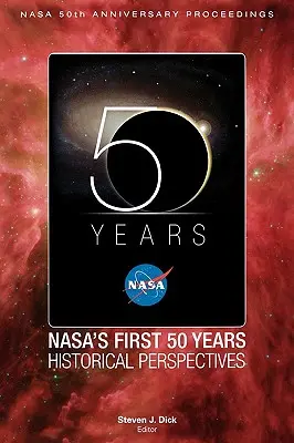 A NASA első 50 éve: Történelmi perspektívák; A NASA 50 éves jubileumi kiadványai - NASA's First 50 Years: Historical Perspectives; NASA 50 Anniversary Proceedings