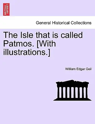 A sziget, amelyet Patmosnak hívnak. [Illusztrációkkal.] - The Isle That Is Called Patmos. [With Illustrations.]