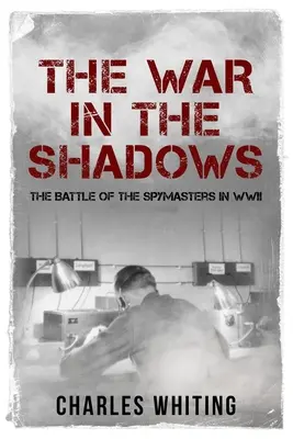 Háború az árnyékban: A kémfőnökök csatája a második világháborúban - The War in the Shadows: The Battle of the Spymasters in WWII