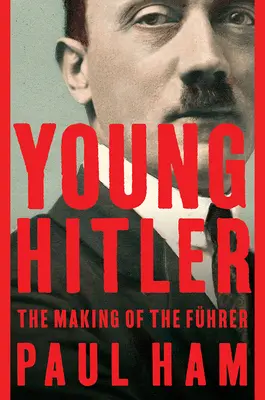 Mladý Hitler: Hitler: Jak se z něj stal vůdce - Young Hitler: The Making of the Fhrer