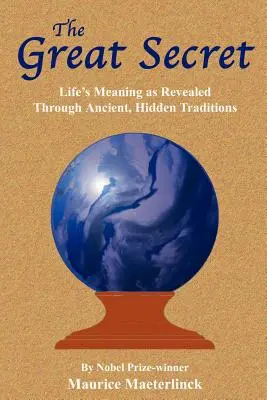 A nagy titok: Az élet értelme az ősi, rejtett hagyományok által feltárva - The Great Secret: Life's Meaning as Revealed Through Ancient, Hidden Traditions