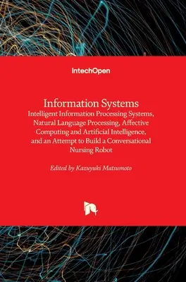 Információs rendszerek: Intelligens információfeldolgozó rendszerek, természetes nyelvfeldolgozás, affektív számítástechnika és mesterséges intelligencia. - Information Systems: Intelligent Information Processing Systems, Natural Language Processing, Affective Computing and Artificial Intelligen