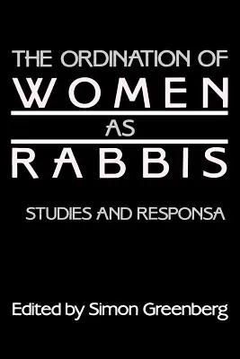 A nők rabbivá szentelése: Tanulmányok és responzumai - The Ordination of Women as Rabbis: Studies and Responsa