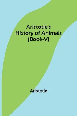 Arisztotelész: Az állatok története (V. könyv) - Aristotle's History of Animals (Book-V)