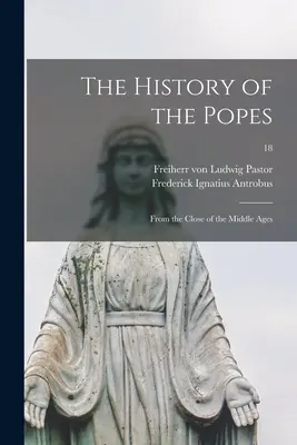 A pápák története: A középkor lezárásától; 18. - The History of the Popes: From the Close of the Middle Ages; 18
