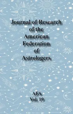 Časopis výzkumu Americké federace astrologů, svazek 19 - Journal of Research of the American Federation of Astrologers Vol. 19