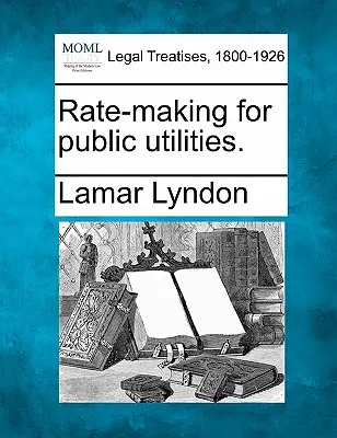 Rate-Making for Public Utilities.