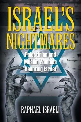 Izrael rémálmai: Palesztin és muzulmán zombik kísértik Izraelt - Israel's Nightmares: Palestinian and Muslim Zombies Haunting Israel