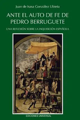 Ante El Auto de Fe de Pedro Berruguete. Una Reflexin Sobre La Inquisicin Espaola,