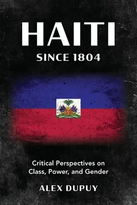 Haiti 1804 óta: Kritikai nézőpontok az osztályról, a hatalomról és a nemekről - Haiti since 1804: Critical Perspectives on Class, Power, and Gender