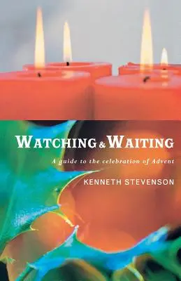 Figyelem és várakozás: Útmutató az advent ünnepléséhez - Watching and Waiting: A Guide to the Celebration of Advent