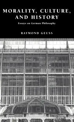 Erkölcs, kultúra és történelem: Esszék a német filozófiáról - Morality, Culture, and History: Essays on German Philosophy