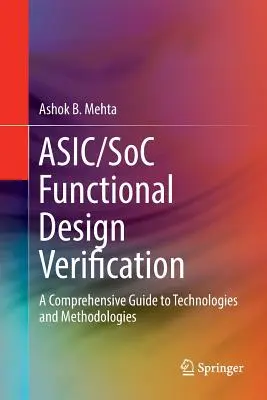 Asic/Soc funkcionális tervellenőrzés: Átfogó útmutató a technológiákhoz és módszertanokhoz - Asic/Soc Functional Design Verification: A Comprehensive Guide to Technologies and Methodologies