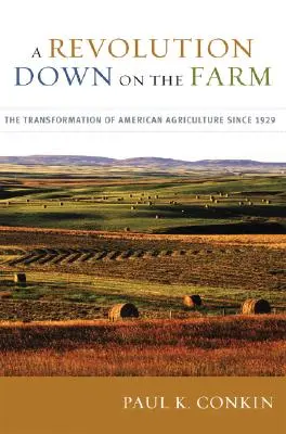 Forradalom lent a farmon: Az amerikai mezőgazdaság átalakulása 1929 óta - A Revolution Down on the Farm: The Transformation of American Agriculture Since 1929