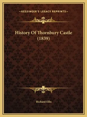 A Thornbury-kastély története (1839) - History Of Thornbury Castle (1839)