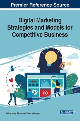 Digitális marketingstratégiák és modellek a versenyképes vállalkozások számára - Digital Marketing Strategies and Models for Competitive Business