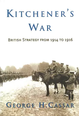 Kitchener háborúja: Brit stratégia 1914 és 1916 között - Kitchener's War: British Strategy from 1914 to 1916