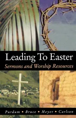 Húsvéthoz vezetve: Prédikációk és istentiszteleti források - Leading to Easter: Sermons and Worship Resources