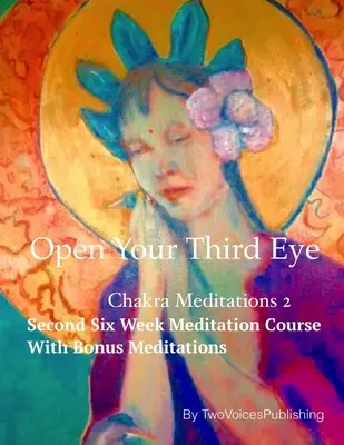 Nyisd ki a harmadik szemed: Csakra meditáció 2 - Open Your Third Eye: Chakra Meditation 2