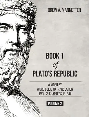 Platón Köztársaságának 1. könyve: A Word by Word Guide to Translation (2. kötet: 13-24. fejezet) - Book 1 of Plato's Republic: A Word by Word Guide to Translation (Vol. 2: Chapters 13-24)