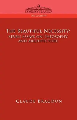 A szép szükségszerűség, hét esszé a teozófiáról és az építészetről - The Beautiful Necessity, Seven Essays on Theosophy and Architecture