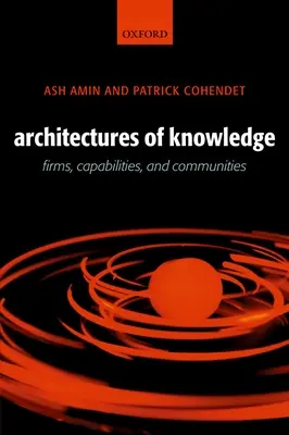 A tudás architektúrái: Cégek, képességek és közösségek - Architectures of Knowledge: Firms, Capabilities, and Communities