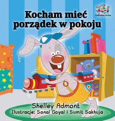 Szeretem tisztán tartani a szobámat (lengyel nyelvű gyerekkönyv): Lengyel nyelvű gyermekkönyv - I Love to Keep My Room Clean (Polish Book for Kids): Polish Language Children's Book