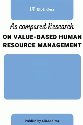 Az értékalapú humánerőforrás-gazdálkodással kapcsolatos kutatások összehasonlítása - As compared Research on Value-Based Human Resource Management