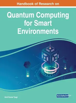 Kézikönyv a kvantumszámítástechnikai kutatásokról az intelligens környezetek számára - Handbook of Research on Quantum Computing for Smart Environments