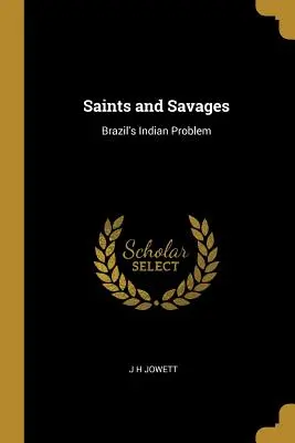 Szentek és vadak: Brazília indiánproblémája - Saints and Savages: Brazil's Indian Problem