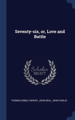 Hetvenhat, avagy szerelem és csata - Seventy-six, or, Love and Battle