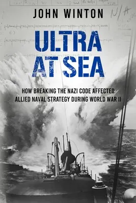 Ultra a tengeren: Hogyan befolyásolta a náci kód feltörése a szövetségesek haditengerészeti stratégiáját a II. világháborúban? - Ultra at Sea: How Breaking the Nazi Code Affected Allied Naval Strategy During World War II