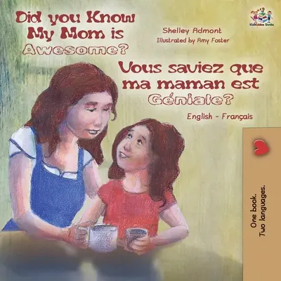 Tudtad, hogy az anyukám félelmetes? Vous saviez que ma maman est gniale?: Angol-francia kétnyelvű könyv - Did You Know My Mom is Awesome? Vous saviez que ma maman est gniale?: English French Bilingual Book