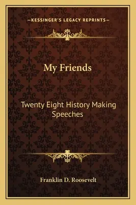 Barátaim: Huszonnyolc történelemformáló beszéd - My Friends: Twenty Eight History Making Speeches