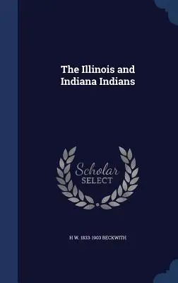 Az illinois-i és indianai indiánok - The Illinois and Indiana Indians