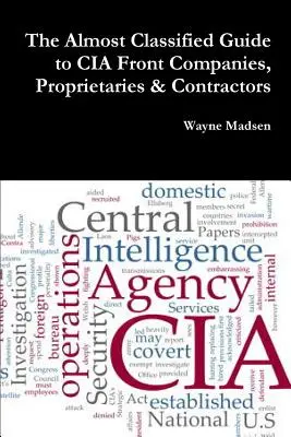 A CIA fedőcégeinek, tulajdonosaitól és vállalkozóitól származó, majdnem titkos útmutatás - The Almost Classified Guide to CIA Front Companies, Proprietaries & Contractors