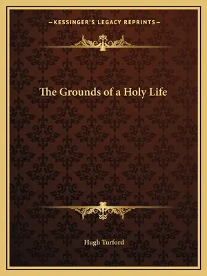 A szent élet alapjai - The Grounds of a Holy Life