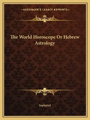 A világhoroszkóp vagy a héber asztrológia - The World Horoscope Or Hebrew Astrology