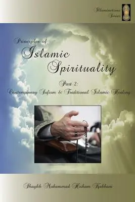 Az iszlám spiritualitás alapelvei, 2. rész: Kortárs szufizmus és hagyományos iszlám gyógyítás - Principles of Islamic Spirituality, Part 2: Contemporary Sufism & Traditional Islamic Healing