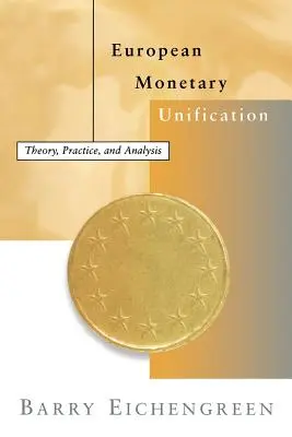 Az európai monetáris egységesítés: Elmélet, gyakorlat és elemzés - European Monetary Unification: Theory, Practice, and Analysis