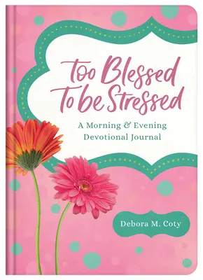 Túl áldott a stresszhez: A Morning & Evening Devotional Journal - Too Blessed to Be Stressed: A Morning & Evening Devotional Journal