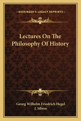 Előadások a történelemfilozófiáról - Lectures On The Philosophy Of History