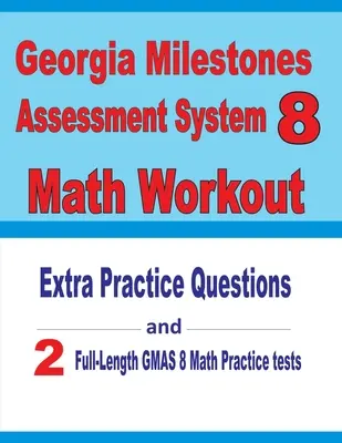 Georgia Milestones Assessment System 8 Math Workout: Extra gyakorló kérdések és két teljes hosszúságú gyakorló GMAS matematikai tesztek - Georgia Milestones Assessment System 8 Math Workout: Extra Practice Questions and Two Full-Length Practice GMAS Math Tests