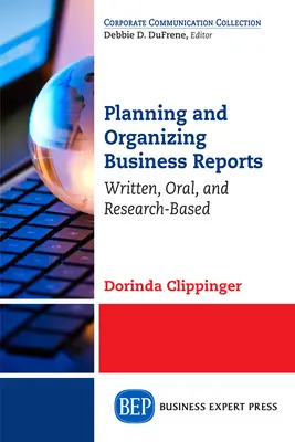 Üzleti jelentések tervezése és szervezése: Írásbeli, szóbeli és kutatásalapú - Planning and Organizing Business Reports: Written, Oral, and Research-Based