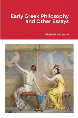 Korai görög filozófia és más esszék - Early Greek Philosophy and Other Essays