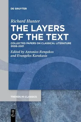 A szöveg rétegei: Collected Papers on Classical Literature 2008-2021 (Összegyűjtött tanulmányok a klasszikus irodalomról 2008-2021) - The Layers of the Text: Collected Papers on Classical Literature 2008-2021